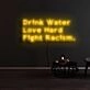 Drink Water Love Hard Fight Racism Neon Sign