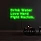 Drink Water Love Hard Fight Racism Neon Sign