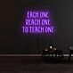 Each One Reach One To Teach One Neon Sign