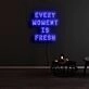 Every Moment Is Fresh Neon Sign
