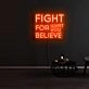 Fight For What You Believe Neon Sign