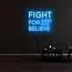 Fight For What You Believe Neon Sign