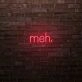meh. LED Neon Sign