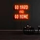 Go Hard Or Go Home Neon Sign