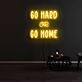 Go Hard Or Go Home Neon Sign