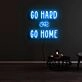 Go Hard Or Go Home Neon Sign