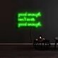 Good Enough Isnt Ever Good Enough Neon Sign