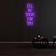 Ill Be There For You Neon Sign