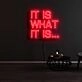 It Is What It Is Neon Sign