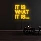 It Is What It Is Neon Sign