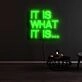 It Is What It Is Neon Sign