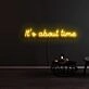 Its About Time Neon Sign