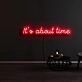 Its About Time Neon Sign