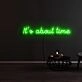 Its About Time Neon Sign