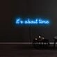 Its About Time Neon Sign