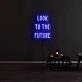 Look To The Future Neon Sign