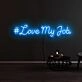 Love My Job Neon Sign