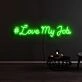 Love My Job Neon Sign