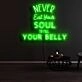 Never Eat Your Soul To Fill Your Belly Neon Sign