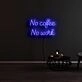 No Coffee And No Work Neon Sign