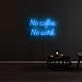 No Coffee And No Work Neon Sign