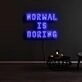 Normal Is Boring Neon Sign