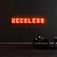 Reckless Neon Sign