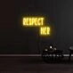 Respect Her Neon Sign