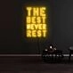 The Best Never Rest Neon Sign