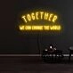 Together We Can Change The World Neon Sign