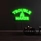 Trouble Maker Neon Sign