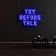 Try Before Talk Neon Sign