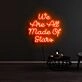 We Are All Made Of Stars Neon Sign