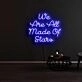 We Are All Made Of Stars Neon Sign