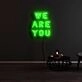We Are You Neon Sign