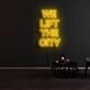 We Lift The City Neon Sign