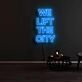 We Lift The City Neon Sign