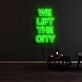 We Lift The City Neon Sign