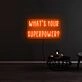 Whats Your Superpower Neon Sign
