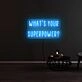 Whats Your Superpower Neon Sign