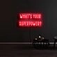 Whats Your Superpower Neon Sign