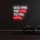 You are the CSS to my HTML Neon Sign