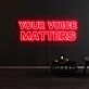 Your Voice Matters Neon Sign