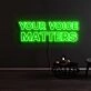 Your Voice Matters Neon Sign