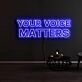 Your Voice Matters Neon Sign