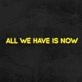 All We Have Is Now Neon Sign