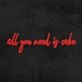 All You Need Is Cake Neon Sign