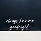 Always Kiss Me Goodnight Neon Sign