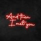 And Then I Met You Neon Sign