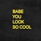 Babe You Look So Cool Neon Sign